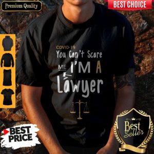 Covid 19 You Can’t Scare Me I’m A Lawyer Shirt