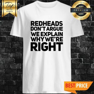 Redheads Don't Argue We Explain Why We're Right Shirt