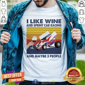 Nice I Like Wine And Sprint Car Racing And Maybe People Vintage Shirt