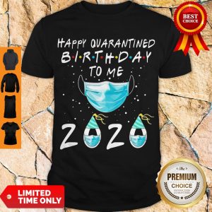 HAPPY QUARANTINED BIRTHDAY TO ME MASK 2020 SHIRT