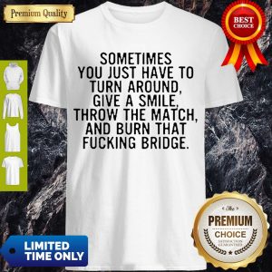 Top Sometimes You Just Have To Turn Around Give A Smile T-Shirt
