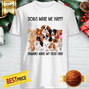 Official Dogs Make Me Happy Humans Make My Head Hurt Shirt
