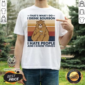 Hot That’s What I Do I Drink Bourbon I Hate People And I Know Things Shirt