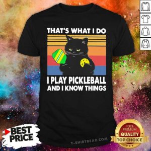 Hot Black Cat That Is What I Do I Play Pickleball And I Know Things Vintage Shirt