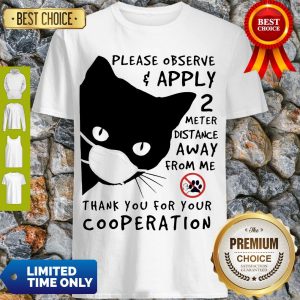 Black Cat Please Observe Apply 2 Meter Distance Away From Me Thank You For Your Cooperation Shirt