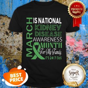 Nice March Is National Kidney Disease Awareness Month For My Family Shirt