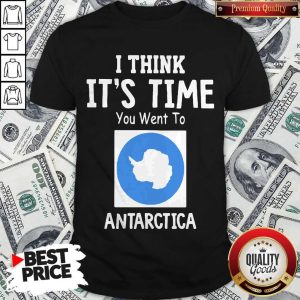 Awesome I Think It’s Time You Went To Antarctica Map Shirt