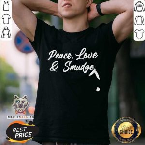 Original Peace Love And Smudge Shirt