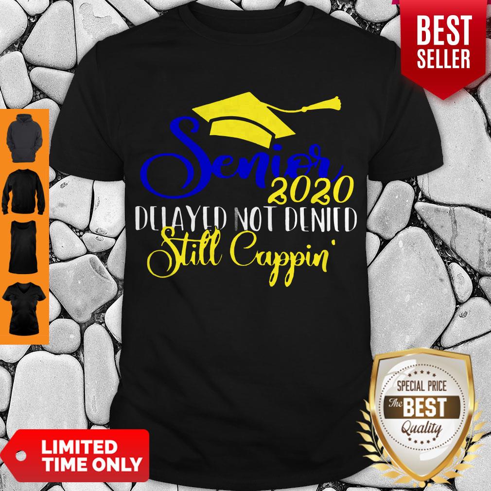 Awesome Senior 2020 Delayed Not Denied Still Cappin Shirt