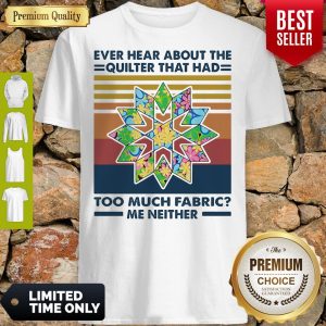 Ever Hear About The Quilter That Had Too Much Fabric Me Neither Vintage Shirt