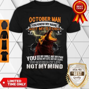 Nice October Man You Know My Name Not My Story You Not My Mind Shirt