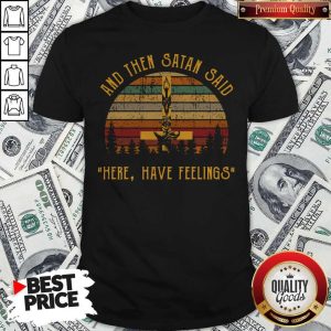 Nice And Then Satan Said Here Have Feelings Shirt