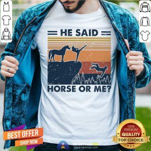 He Said Horse Or Me Vintage Shirt