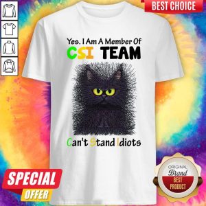 Customxmas-Black Cat Yes I Am A Member Of CSI Team Can’t Stand Idiots Shirt