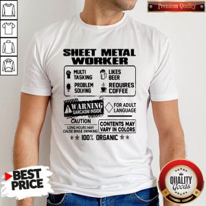 Sheet Metal Worker Warning Sarcasm Inside Caution Contents May Vary In Color 100 Percent Organic Shirt
