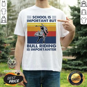 Great School Is Important But Bull Riding Is Importanter Vintage Retro Shirt
