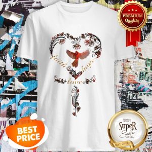Official Bird Faith Hope Love Shirt