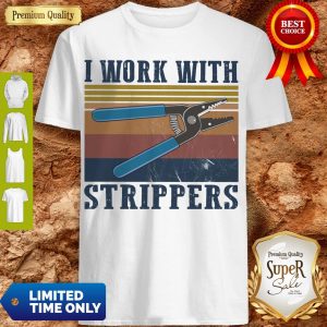 Awesome Vintage I Work With Strippers Shirt
