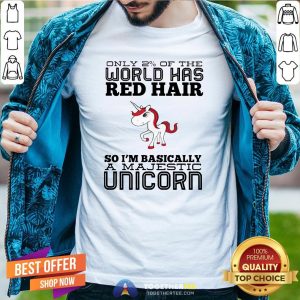 Cute Only 2% Of The World Has Red Hair So I’m Basically A Majestic Unicorn Shirt