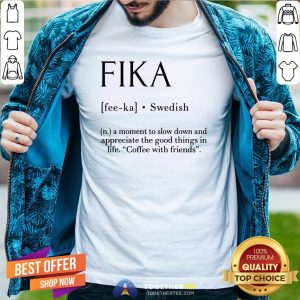 Pretty Fika Swedish Definition Shirt