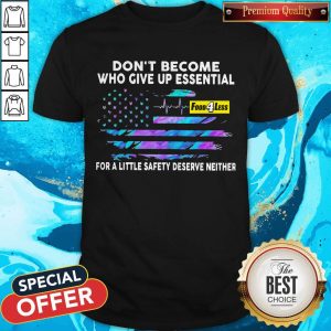 Nice Don’t Become Who Give Up Essential Food 4 Less For A Little Safety Shirt