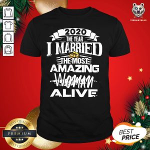 Original 2020 The Year I Married The Most Amazing Woman Alive Shirt