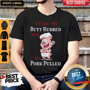 Pig I Like My Butt Rubbed And My Pork Pulled Shirt