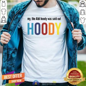 Beautiful My The Aldi Hoody Sold Out Hoody Shirt