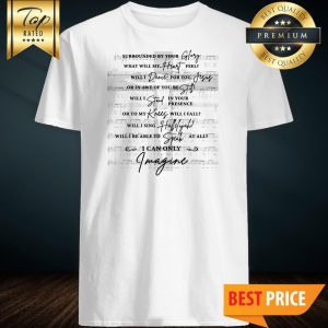 Jesus Surrounded Your Glory What Will My Heart Feel Shirt