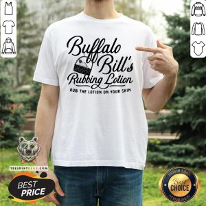 Premium Buffalo Bill’s Rubbing Lotion Rub The Lotion On Your Skin Shirt