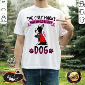 Cute The Only Marks That Should Be On A Daisy Dog Shirt