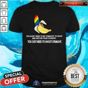 Banana LGBT You Just Need To Shoot Straight Shirt