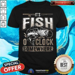 Pretty It Is Fish Clock Somewhere Fishing Shirt