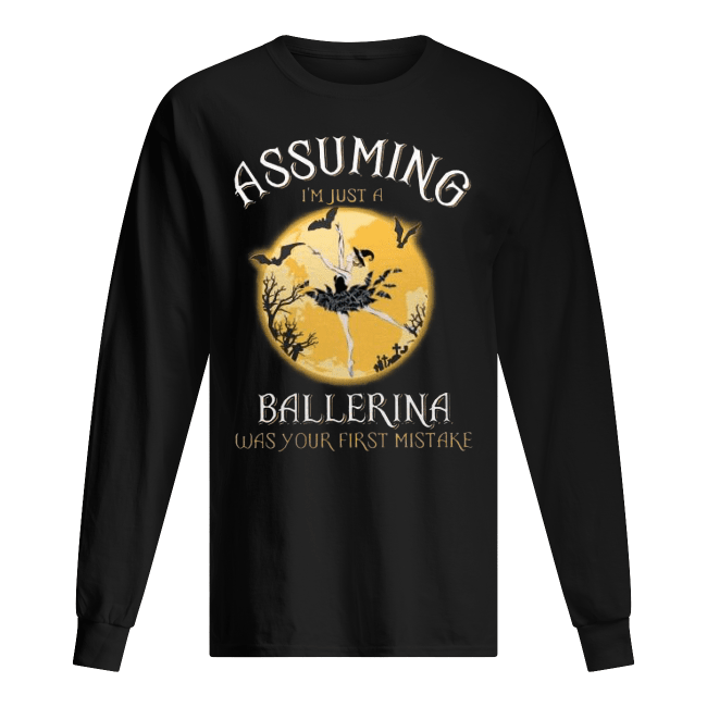 Assuming-Im-Just-A-Ballerina-Was-Your-Firt-Mistake-Mens-Long-Sleeved-2.png