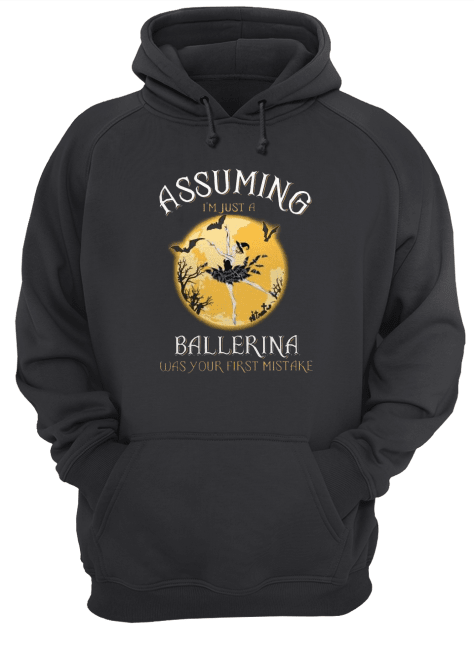 Assuming-Im-Just-A-Ballerina-Was-Your-Firt-Mistake-Unisex-Hoodie-1.png