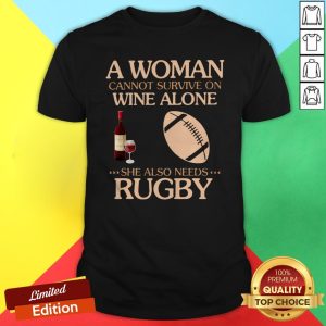 A Woman Cannot Survive On Wine Alone She Also Needs To Go Rugby Shirt
