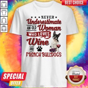 Original Never Underestimate An Old Woman Who Loves Wine And French Bulldogs Shirt