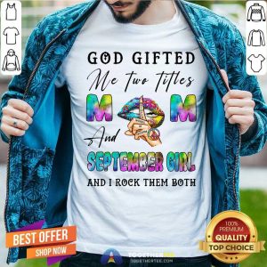 God Gifted Me Two Titles Mom And Sep Girl Shirt