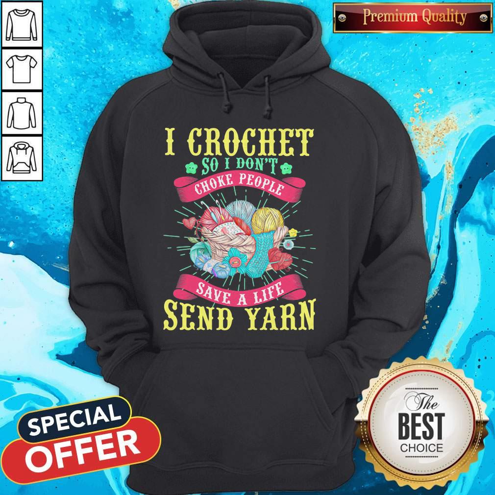 I Crochet So I Don't Choke People Save A Life Send Yarn Shirt