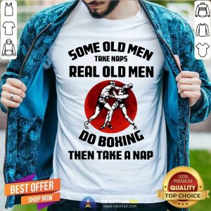 Real Old Man Do Boxing Then Take A Nap Shirt