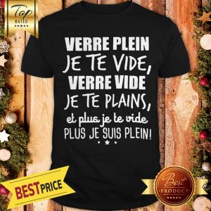 Verre Plein Je Te Vide Verre Vide Je Te Plains Plus Je Suis Pleint Shirt