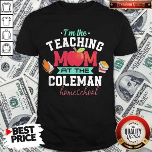 I'm The Teaching Mom At The Coleman Homeschool Apple Books Shirt