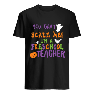 You Cant Scare Me Im A Preschool Teacher Shirt
