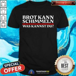 Premium Brot Kann Schimmeln Was Kannst Du Lustiges Geschenk Shirt