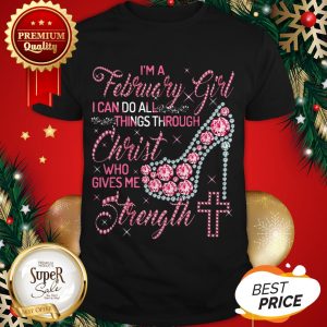 High Heel I’m A February Girl I Can Do All Things Through Christ Shirt