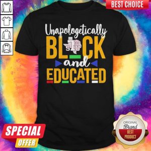 Top Unapologetically Black STU And Educated Shirt
