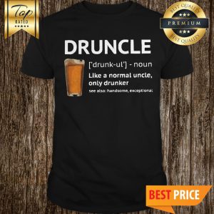 Men's Druncle Like a Normal Uncle Only Drunker Funny Shirt