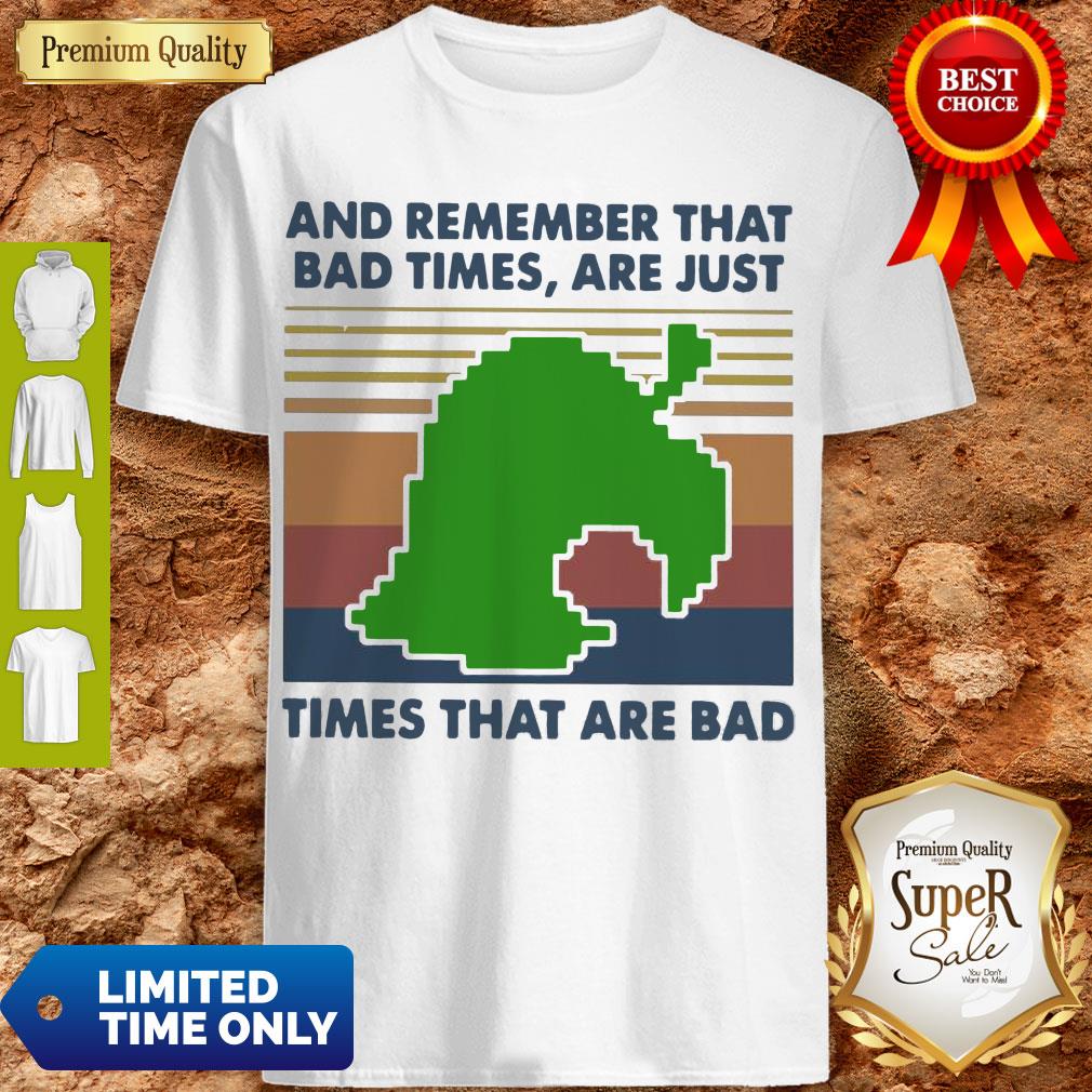 Good Game Times That Are Bad And Remember That Bad Times Are Just Vintage Shirt