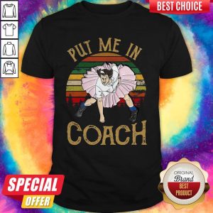 Perfect Put Me In Coach Vintage Shirt