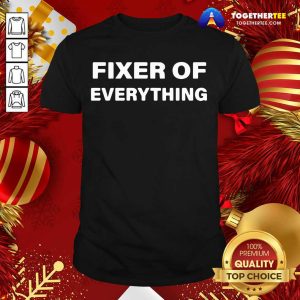 Cute Fixer Of Everything Shirt